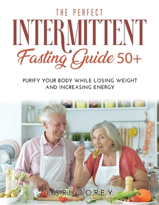 The Perfect Intermittent Fasting Guide 50+: Pur... 1008912379 Book Cover
