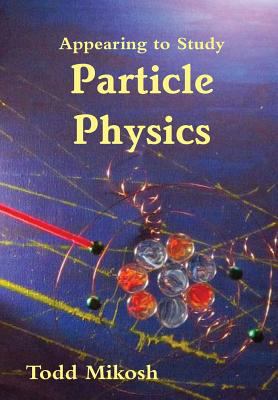 Appearing to Study Particle Physics 1304533174 Book Cover