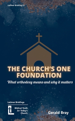 The Church's One Foundation: What Orthodoxy Is ... 1916834027 Book Cover