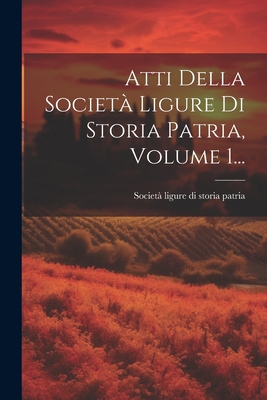 Atti Della Società Ligure Di Storia Patria, Vol... [Italian] 1021825719 Book Cover