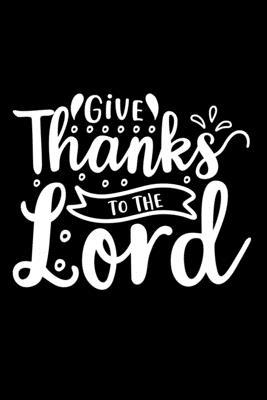 Give Thanks To The Lord: Lined Journal: Christi... 0464451752 Book Cover