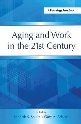 Aging and Work in the 21st Century 0805857265 Book Cover
