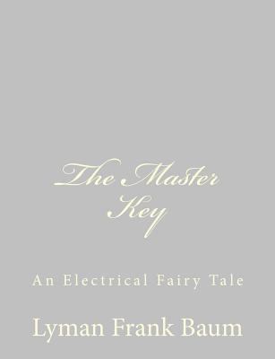 The Master Key: An Electrical Fairy Tale 1484075307 Book Cover