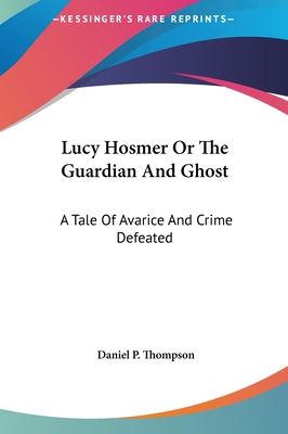 Lucy Hosmer or the Guardian and Ghost: A Tale o... 1161440682 Book Cover