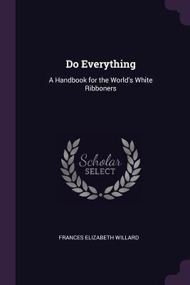 Do Everything: A Handbook for the World's White... 1377596885 Book Cover
