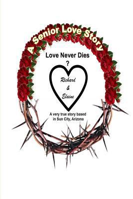 A Senior Love Story: Love Never Dies [Large Print] 1530273633 Book Cover