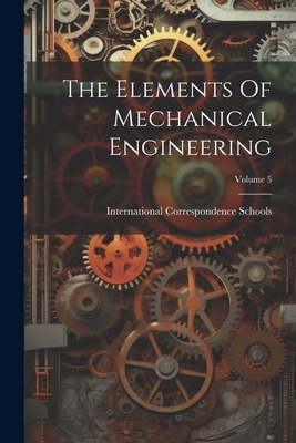 The Elements Of Mechanical Engineering; Volume 5 1022427555 Book Cover
