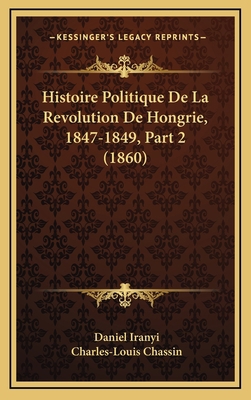 Histoire Politique de La Revolution de Hongrie,... [French] 1166891291 Book Cover