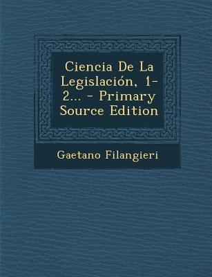 Ciencia de La Legislacion, 1-2... - Primary Sou... [Spanish] 1295619628 Book Cover