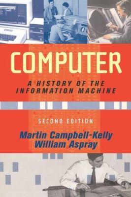 Computer: A History of the Information Machine,... 0813342643 Book Cover