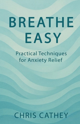 Breathe Easy: Practical Techniques for Anxiety ... B0FGDFPQW2 Book Cover