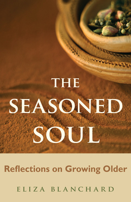 Seasoned Soul: Reflections on Growing Older 1558966625 Book Cover