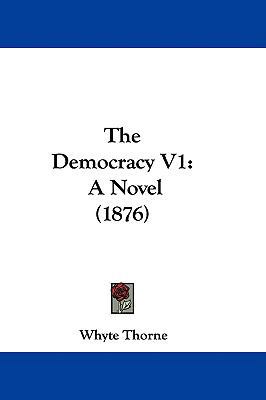 The Democracy V1: A Novel (1876) 1437306438 Book Cover