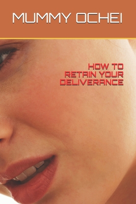 How to Retain Your Deliverance B08JF5CZJP Book Cover
