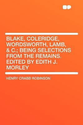 Blake, Coleridge, Wordsworth, Lamb, & C.; Being... 1407763121 Book Cover