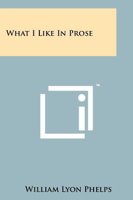 What I Like in Prose 1258215519 Book Cover