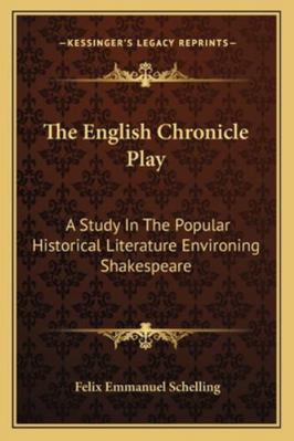 The English Chronicle Play: A Study In The Popu... 1163239682 Book Cover