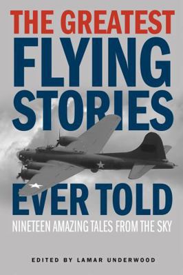 The Greatest Flying Stories Ever Told 1493019694 Book Cover