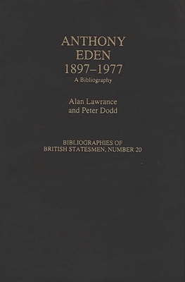Anthony Eden, 1897-1977: A Bibliography 0313282862 Book Cover