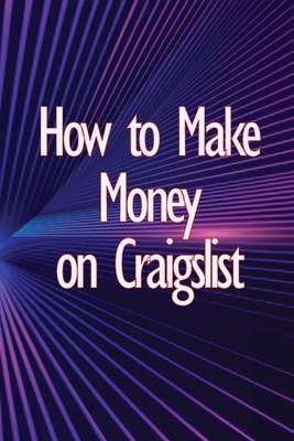 How to Make Money on Craigslist: A step-by-step... 3986086811 Book Cover