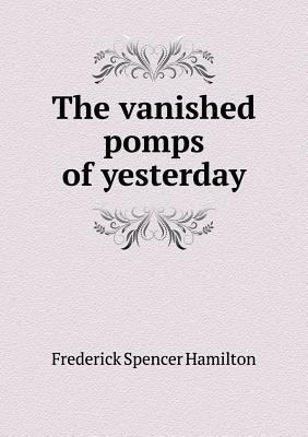 The vanished pomps of yesterday 5518956398 Book Cover