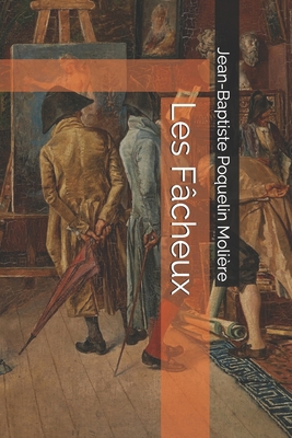 Les Fâcheux [French] 1694886476 Book Cover