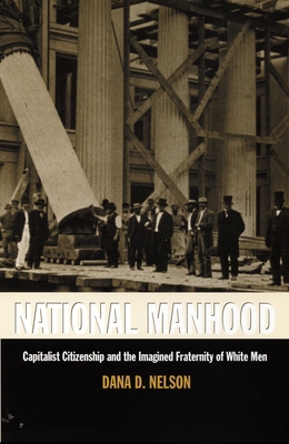 National Manhood: Capitalist Citizenship and th... 0822321491 Book Cover