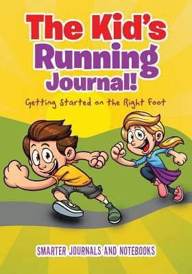 The Kid's Running Journal! Getting Started on t... 168374053X Book Cover