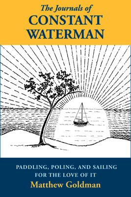 The Journals of Constant Waterman: Paddling, Po... 1891369733 Book Cover