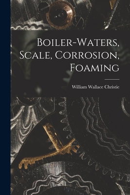 Boiler-waters, Scale, Corrosion, Foaming 1017722986 Book Cover