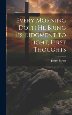 Every Morning Doth He Bring His Judgment to Lig... 1020004665 Book Cover