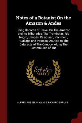 Notes of a Botanist On the Amazon & Andes: Bein... 137561049X Book Cover