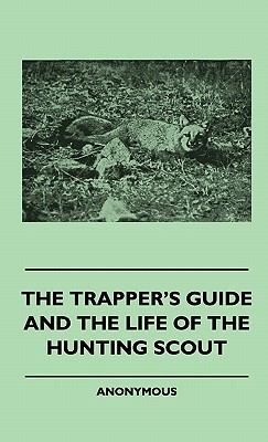 The Trapper's Guide and the Life of the Hunting... 1445513692 Book Cover