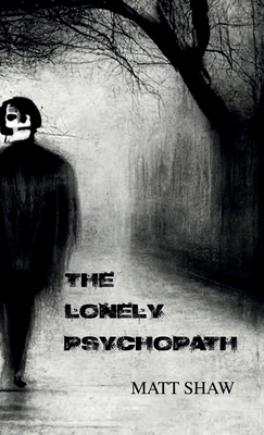 The Lonely Psychopath: A Psychological Horror 1387772694 Book Cover