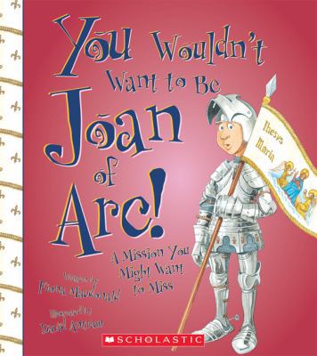 You Wouldn't Want to Be Joan of Arc!: A Mission... 0531204731 Book Cover