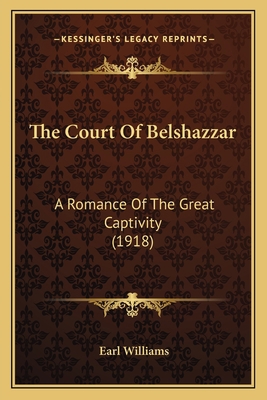 The Court Of Belshazzar: A Romance Of The Great... 116511996X Book Cover