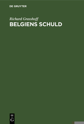 Belgiens Schuld: Zugleich Eine Antwort an Prof.... [German] 3111222071 Book Cover