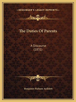 The Duties Of Parents: A Discourse (1831) 1169393411 Book Cover