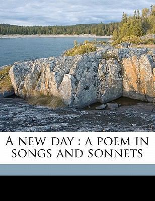 A New Day: A Poem in Songs and Sonnets 1176871978 Book Cover