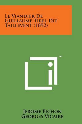 Le Viandier de Guillaume Tirel Dit Taillevent (... [French] 1498194583 Book Cover