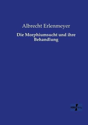 Die Morphiumsucht und ihre Behandlung [German] 3957386772 Book Cover