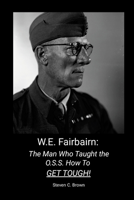 W.E. Fairbairn: The Man Who Taught the OSS How ... 130074751X Book Cover