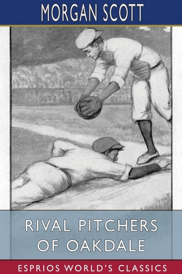 Rival Pitchers of Oakdale (Esprios Classics): I... 1006796444 Book Cover