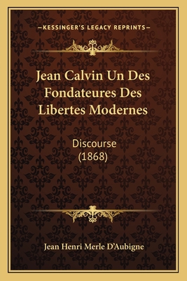 Jean Calvin Un Des Fondateures Des Libertes Mod... [French] 1168317363 Book Cover