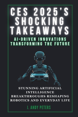 Ces 2025's Shocking Takeaways: AI-Driven Innova... B0DSP49B66 Book Cover
