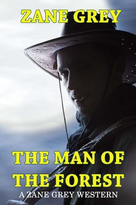 The Man of the Forest - A Zane Grey Western 1500715212 Book Cover