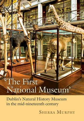 'The First National Museum': Dublin's Natural H... 1782054553 Book Cover