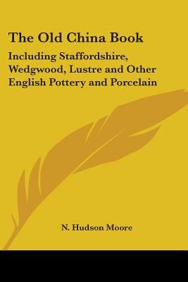 The Old China Book: Including Staffordshire, We... 0548388857 Book Cover