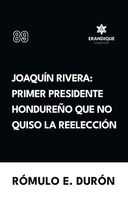 Joaquín Rivera: Primer presidente hondureño que... [Spanish] B0FHMDV953 Book Cover