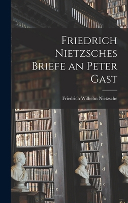 Friedrich Nietzsches Briefe an Peter Gast [German] 1018472495 Book Cover